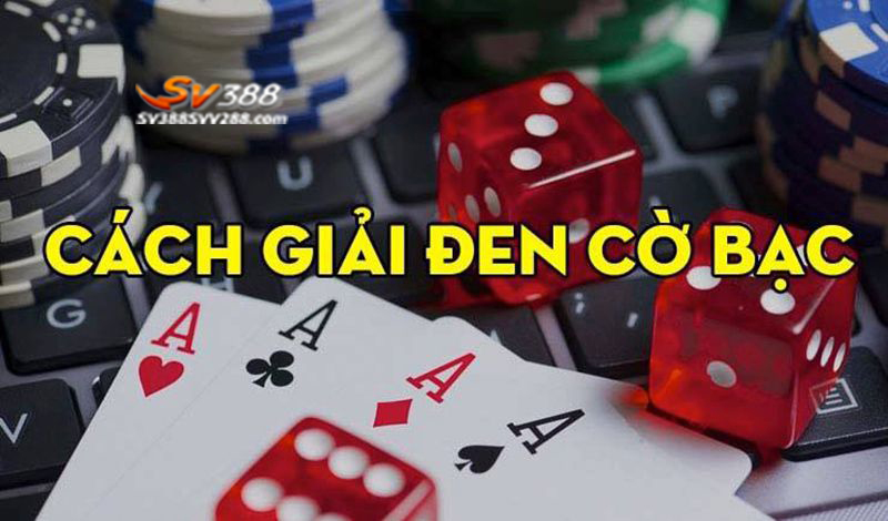 Cách giải đen cờ bạc là gì?
